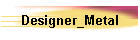 Designer_Metal